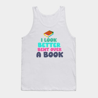 I Look Better Bent Over a Book Tank Top